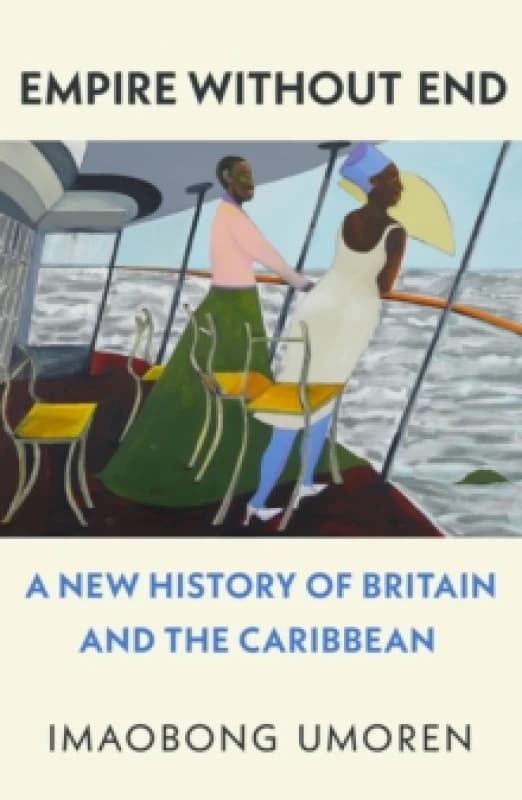 Empire Without End : A New History of Britain and the Caribbean Hardback