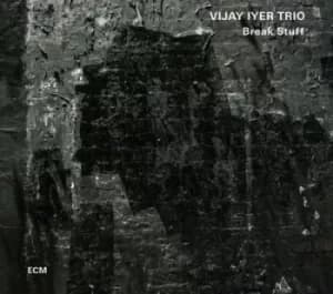 Break Stuff by Vijay Iyer Trio CD Album