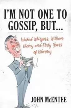 Im not one to gossip but by John McEntee