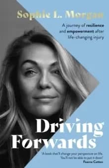 Driving Forwards : A journey of resilience and empowerment after life-changing injury