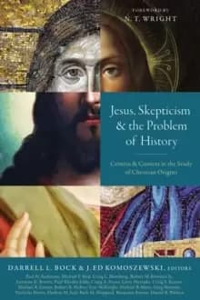 Jesus, Skepticism, and the Problem of History : Criteria and Context in the Study of Christian Origins