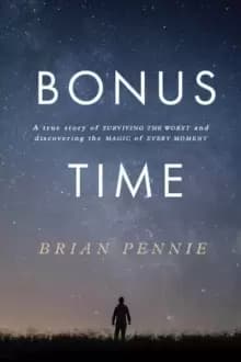 Bonus Time : A true story of surviving the worst and discovering the magic of everyday