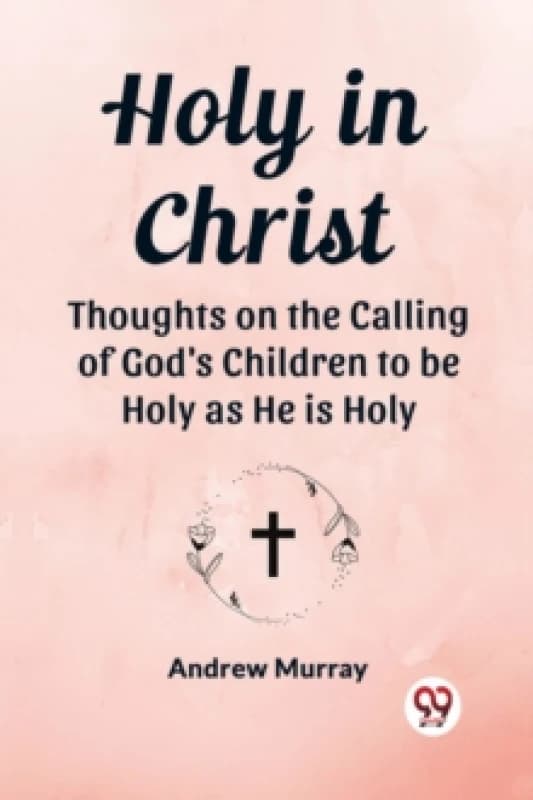 Holy in ChristThoughts on the Calling of God's Children to be Holy as He is Holy (Edition2023) Paperback / softback