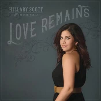 Love Remains by Hillary Scott & The Scott Family CD Album