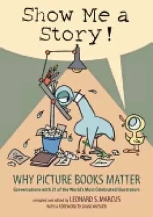 show me a story why picture books matter conversations with 21 of the world