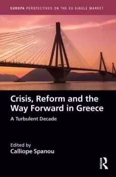 Crisis Reform and the Way Forward in GreeceA Turbulent Decade