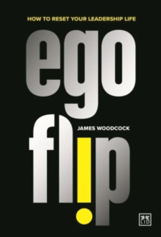 Ego Flip : How to Reset Your Leadership Life Paperback / softback