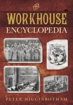 The Workhouse Encyclopedia by Peter Higginbotham Paperback