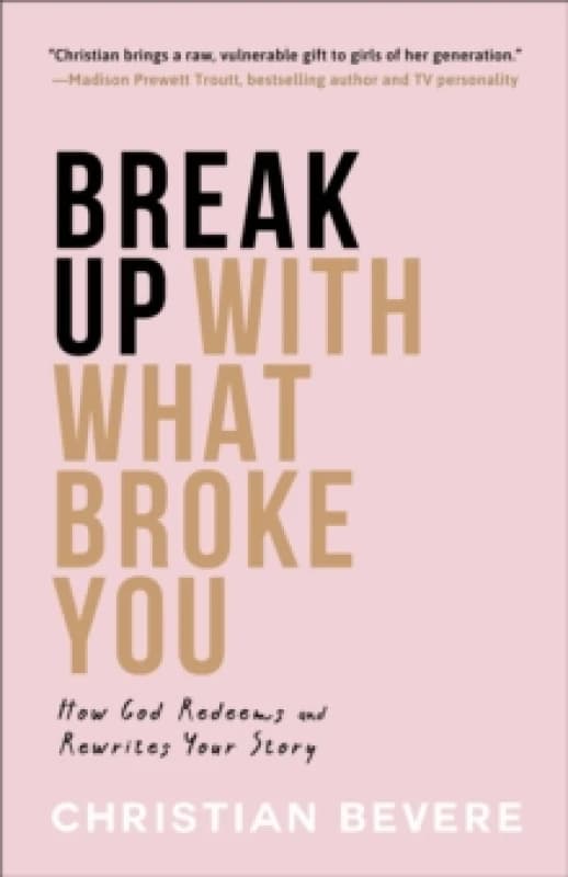 Break Up With What Broke You. Paperback. By Christian Bevere Books