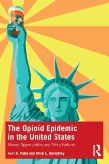 The Opioid Epidemic in the United States : Missed Opportunities and Policy Failures