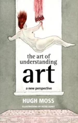 The art of understanding art by Hugh M Moss