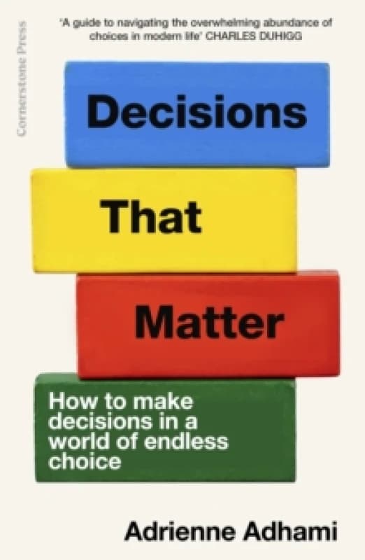 Decisions That Matter : How to Make Decisions in A World of Endless Choice Hardback
