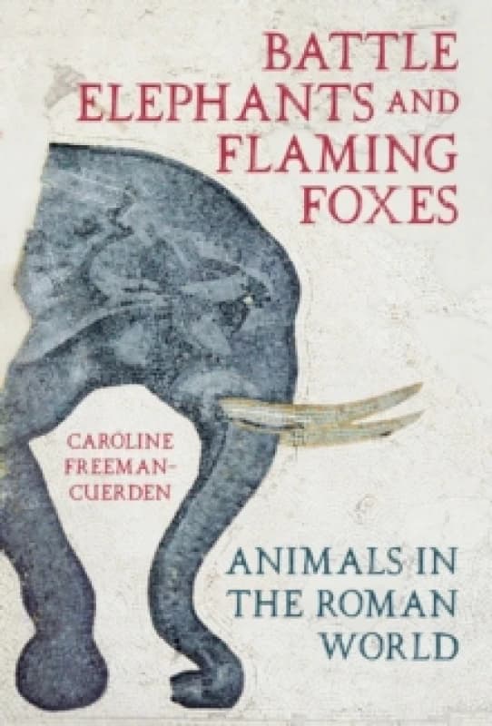 Battle Elephants and Flaming Foxes. Hardback. By Caroline FreemanCuerden Books