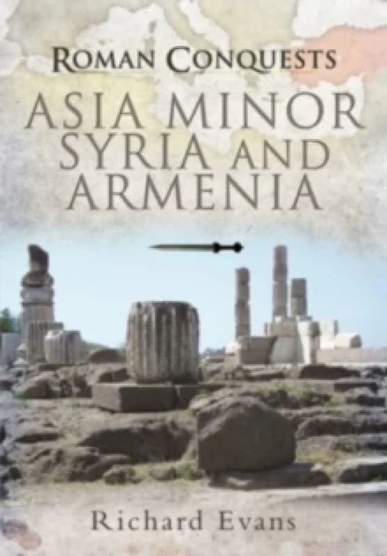 Roman Conquests: Asia Minor, Syria and Armenia Paperback / softback