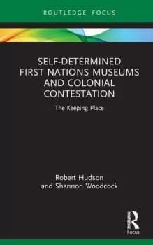 Self-Determined First Nations Museums and Colonial Contestation The Keeping Place