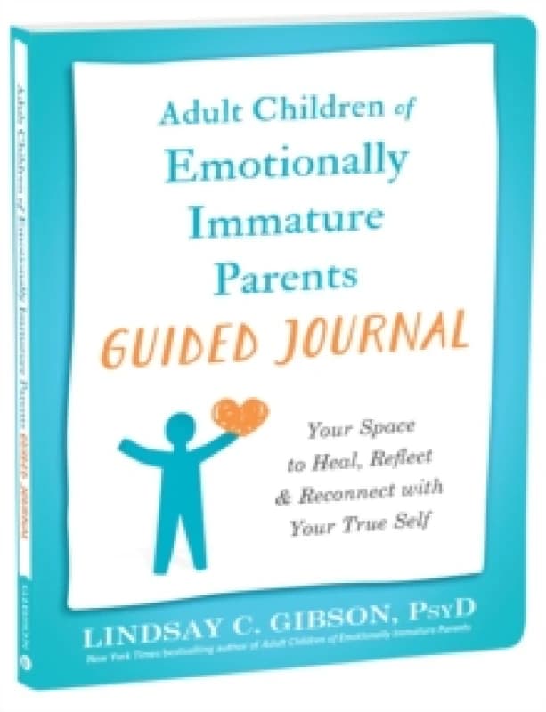 Adult Children of Emotionally Immature Parents Guided Journal : Your Space to Heal, Reflect, and Reconnect with Your True Self Paperback / softback