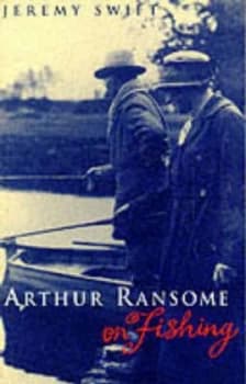 Arthur Ransome on Fishing by Arthur Ransome and Jeremy Swift Book