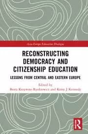 Reconstructing Democracy and Citizenship Education Lessons from Central and Eastern Europe