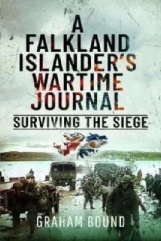 A Falkland Islander s Wartime Journal : Surviving the Siege Hardback