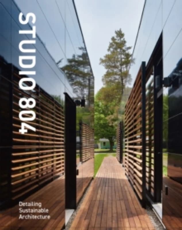 Studio 804 : Detailing Sustainable Architecture Hardback