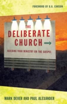 The Deliberate Church by Mark Dever and Paul Alexander Book