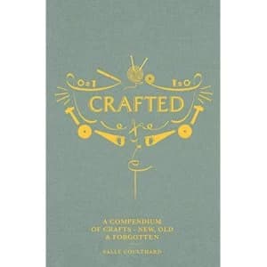 Crafted A compendium of crafts: new, old and forgotten Hardback 2019