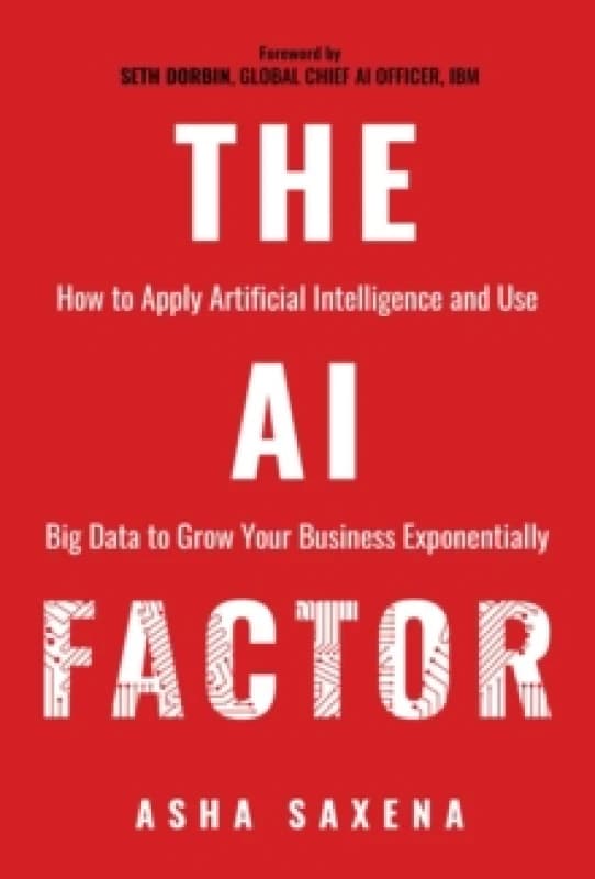 The AI Factor : How to Apply Artificial Intelligence and Use Big Data to Grow Your Business Exponentially Paperback / softback