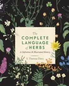 The Complete Language of Herbs : A Definitive and Illustrated History Volume 8