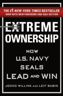 Extreme Ownership : How U.S. Navy Seals Lead and Win