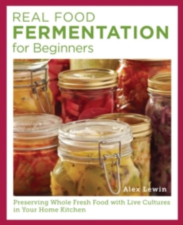 Real Food Fermentation for Beginners. Paperback. By Alex Lewin, Alex Lewin Books
