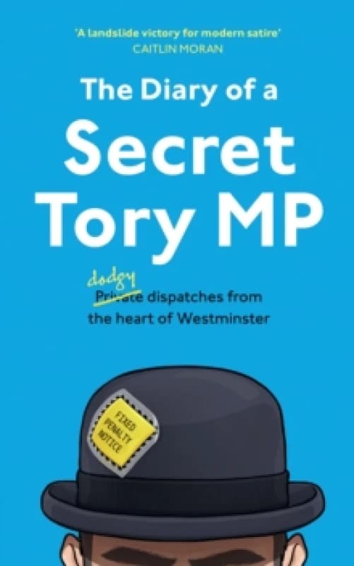 The Diary of a Secret Tory MP. Paperback. By Secret Tory MP Books