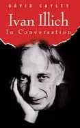 ivan illich in conversation