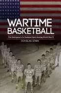 wartime basketball the emergence of a national sport during world war ii