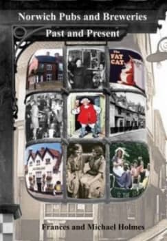 Norwich Pubs and Breweries Past and Present by Frances Holmes Paperback