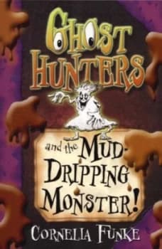Ghost Hunters and the Mud-Dripping Monster by Cornelia Funke Paperback