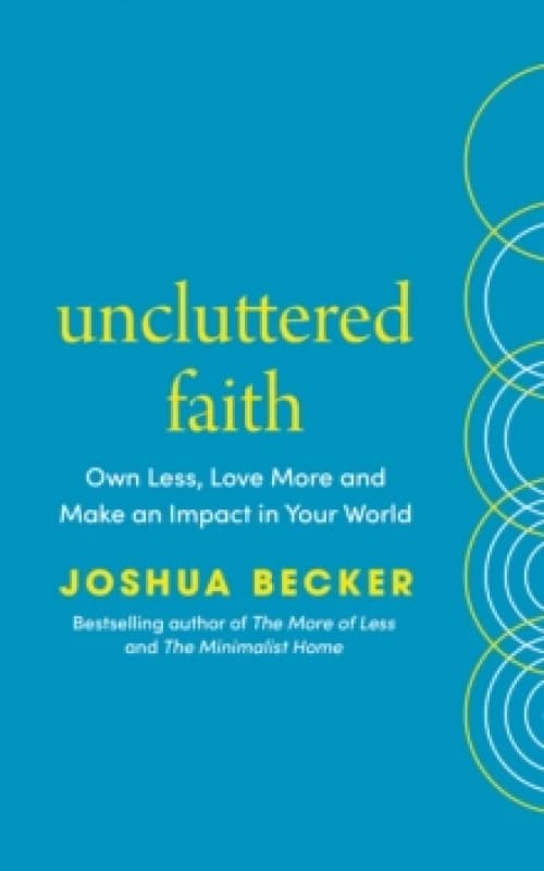 Uncluttered Faith : Own Less, Love More and Make an Impact in Your World Paperback / softback