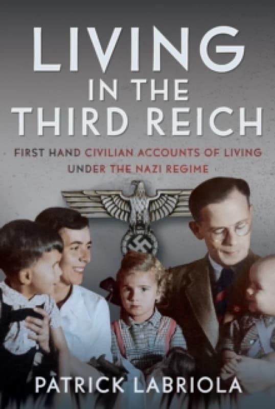 Living in the Third Reich. Hardback. By Patrick Labriola Books
