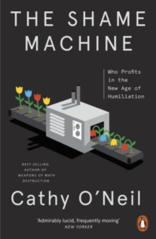 The Shame Machine : Who Profits in the New Age of Humiliation Paperback / softback