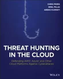 Threat Hunting in the Cloud : Defending AWS, Azure and Other Cloud Platforms Against Cyberattacks