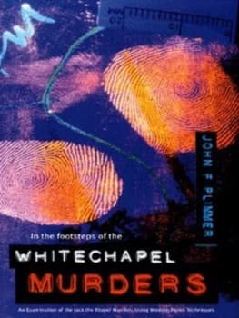 In the Footsteps of the Whitechapel Murders by John F Plimmer Hardback