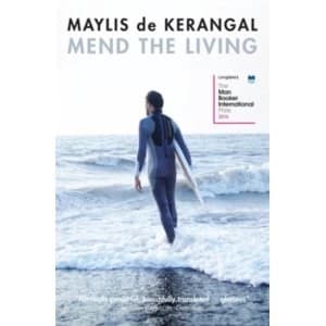 Mend the Living : WINNER OF THE WELLCOME BOOK PRIZE 2017