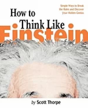how to think like einstein simple ways to break the rules and discover your