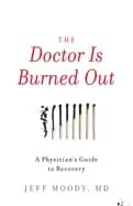 doctor is burned out a physicians guide to recovery