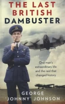 The Last British Dambuster by George Johnny Johnson Hardback