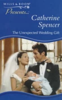 The Unexpected Wedding Gift by Catherine Spencer Book