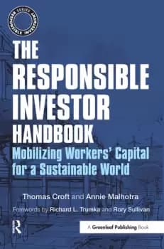 The Responsible Investor HandbookMobilizing Workers' Capital for a Sustainable World