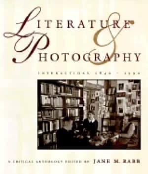 literature and photography interactions 1840 1990 a critical anthology
