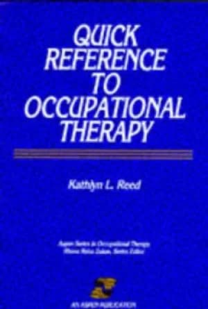 Quick reference to occupational therapy by Kathlyn L Reed