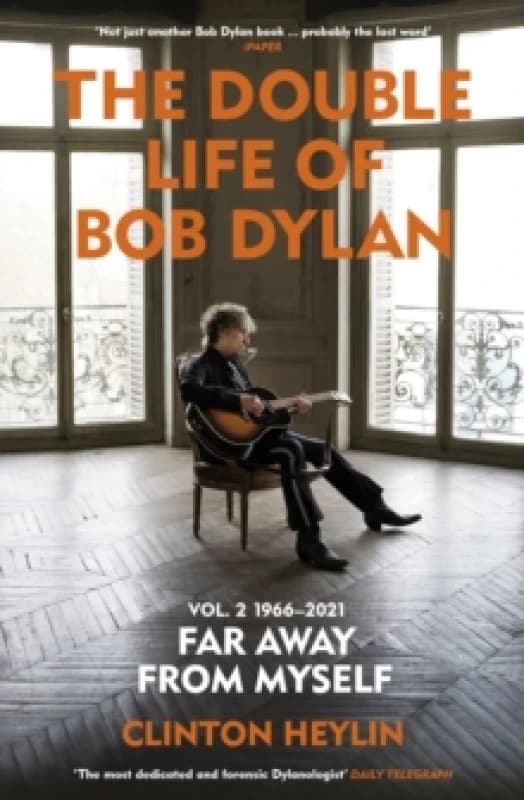 The Double Life of Bob Dylan Volume 2: 1966-2021 : Far away from Myself Paperback / softback