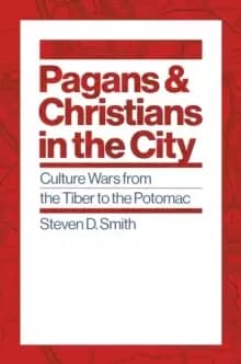 Pagans and Christians in the City : Culture Wars from the Tiber to the Potomac